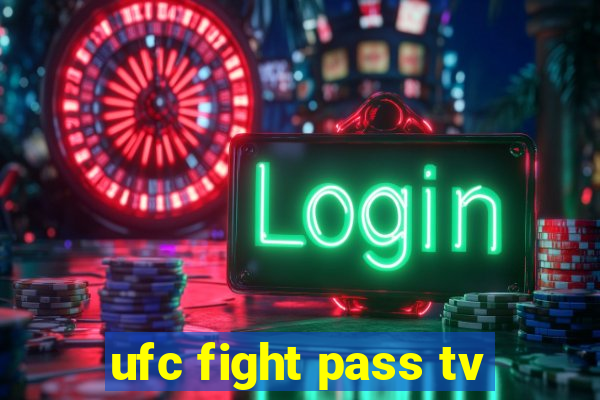 ufc fight pass tv