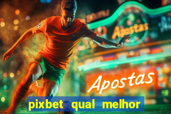 pixbet qual melhor jogo para ganhar dinheiro