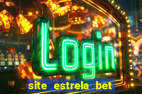 site estrela bet é confiavel