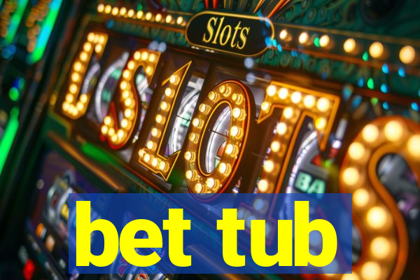 bet tub