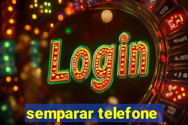 semparar telefone