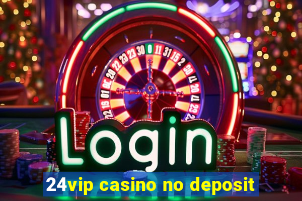 24vip casino no deposit