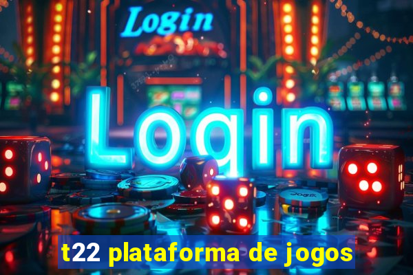 t22 plataforma de jogos