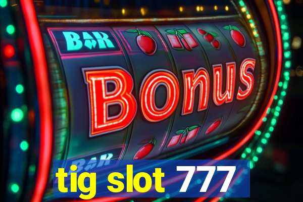 tig slot 777