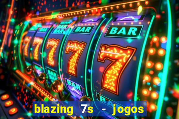 blazing 7s - jogos de casino