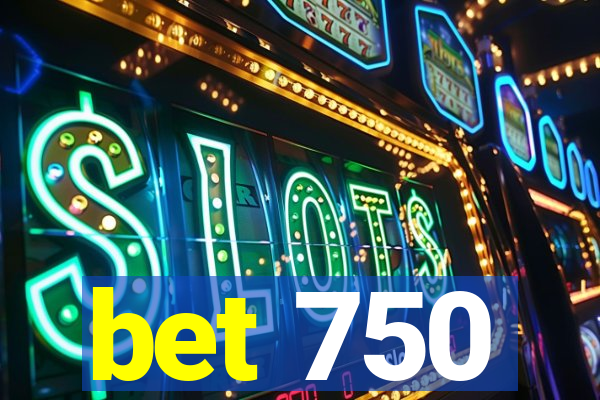 bet 750