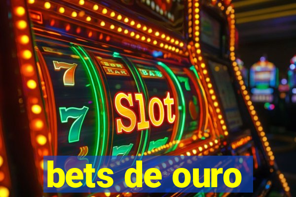 bets de ouro