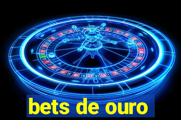 bets de ouro