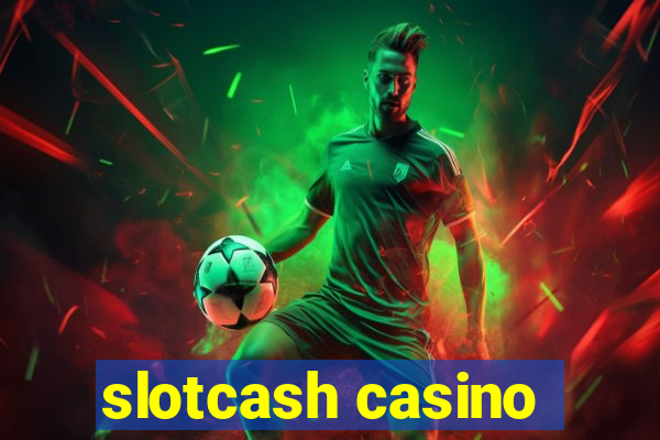 slotcash casino