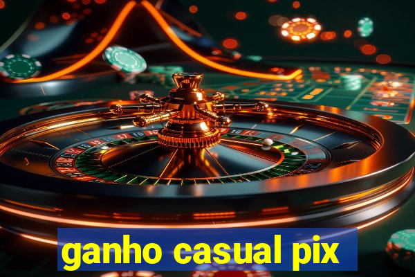 ganho casual pix