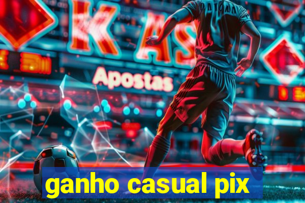 ganho casual pix