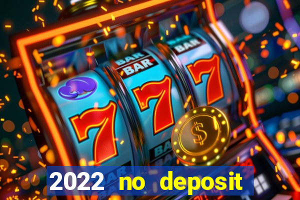 2022 no deposit bonus casino