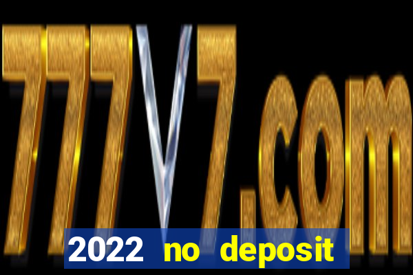 2022 no deposit bonus casino