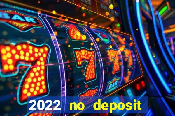 2022 no deposit bonus casino