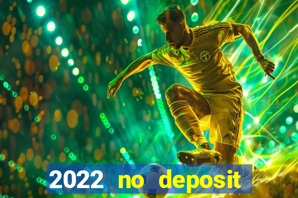 2022 no deposit bonus casino