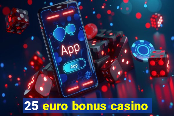 25 euro bonus casino