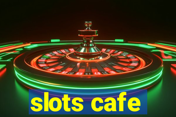 slots cafe