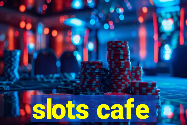 slots cafe