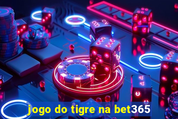 jogo do tigre na bet365