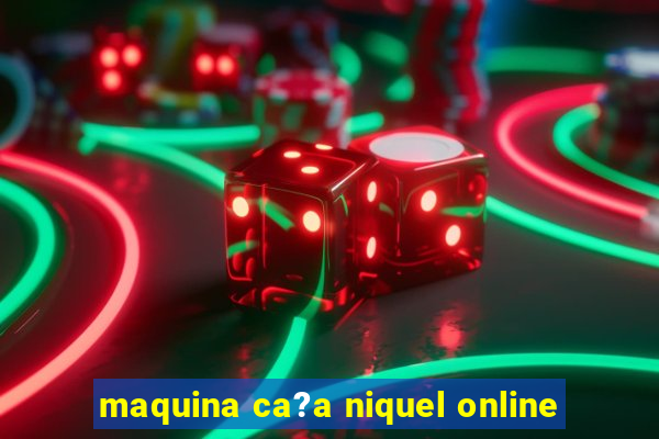 maquina ca?a niquel online