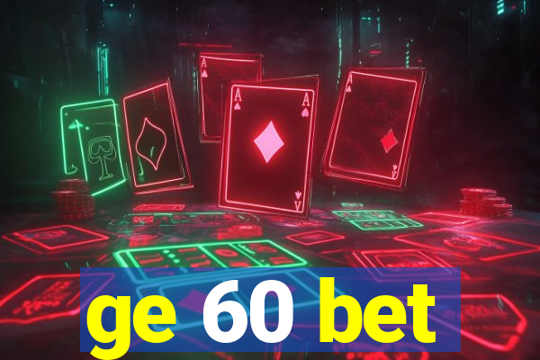 ge 60 bet