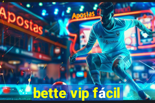 bette vip fácil