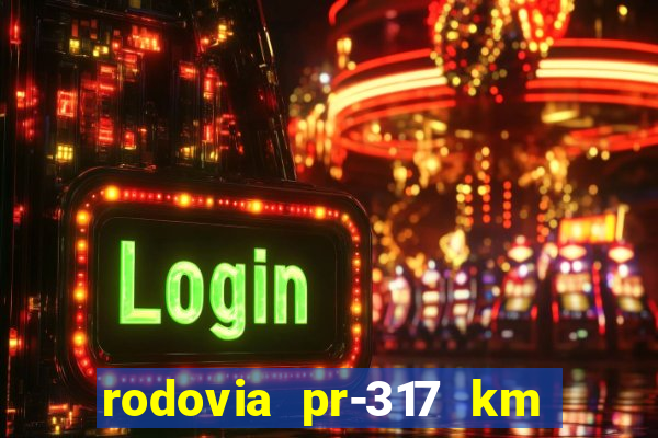 rodovia pr-317 km 155 0m sentido cresc