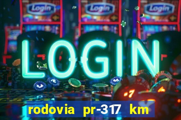 rodovia pr-317 km 155 0m sentido cresc