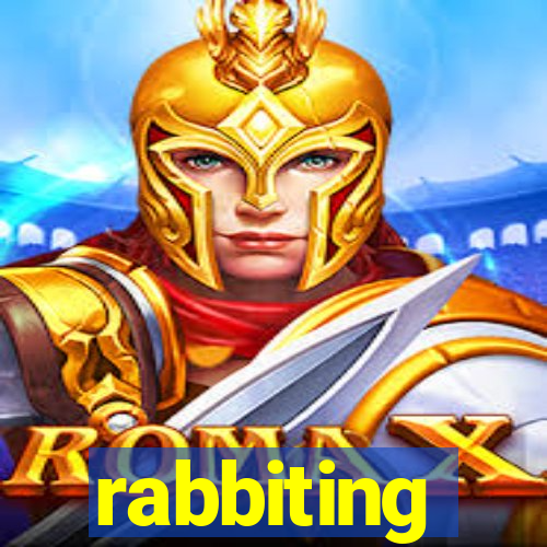 rabbiting