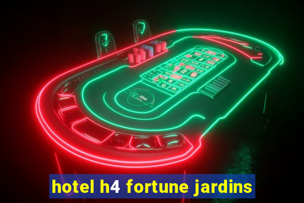 hotel h4 fortune jardins