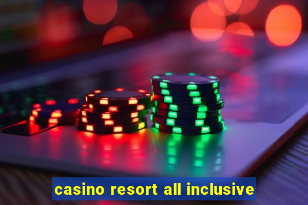 casino resort all inclusive