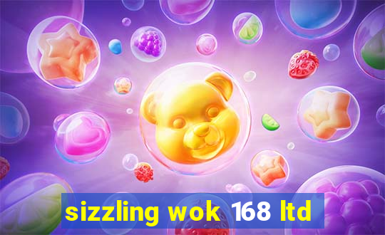 sizzling wok 168 ltd