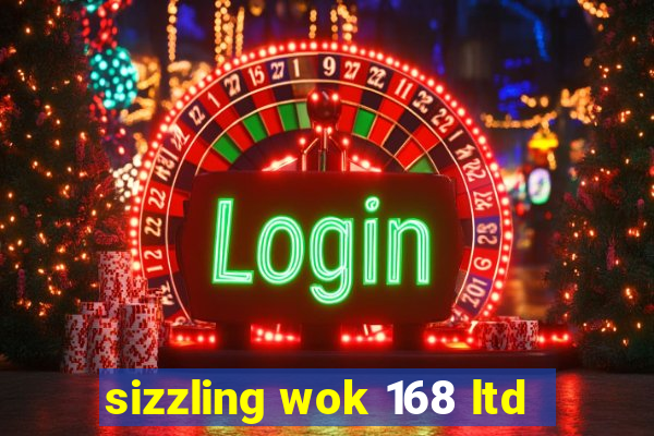 sizzling wok 168 ltd