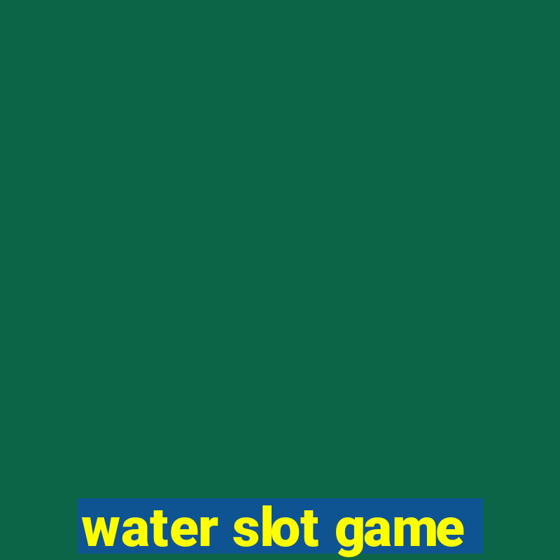 water slot game