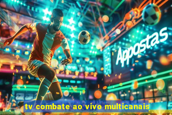 tv combate ao vivo multicanais