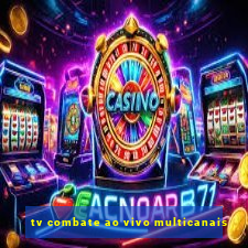 tv combate ao vivo multicanais