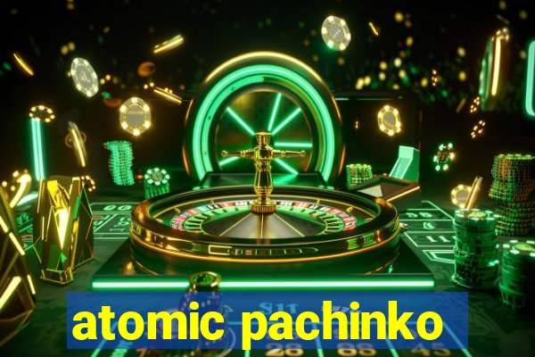 atomic pachinko