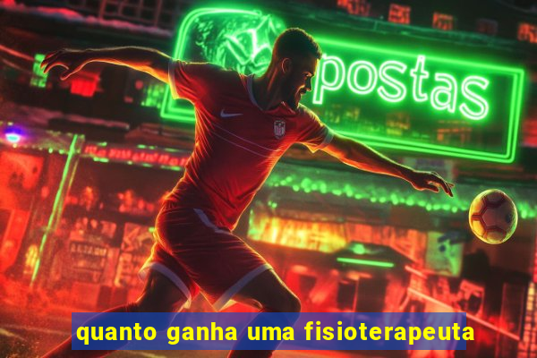 quanto ganha uma fisioterapeuta