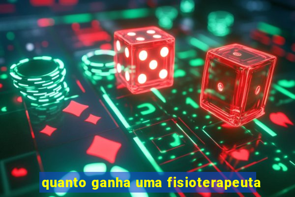 quanto ganha uma fisioterapeuta