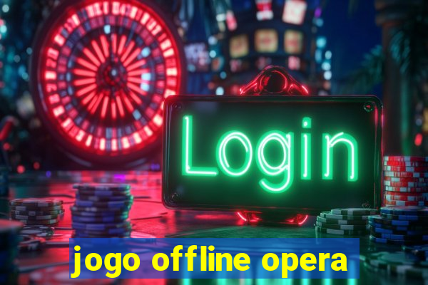 jogo offline opera