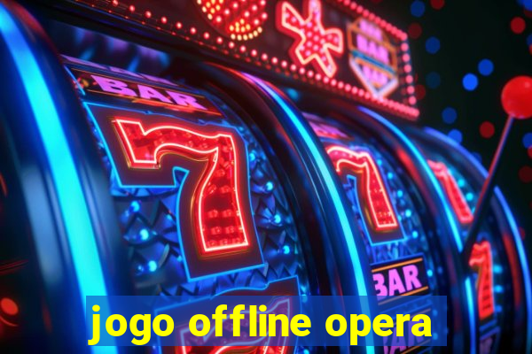 jogo offline opera