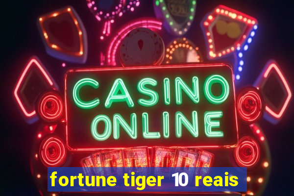 fortune tiger 10 reais