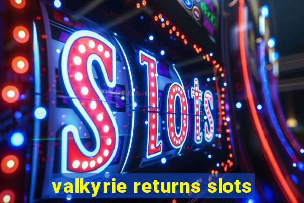 valkyrie returns slots