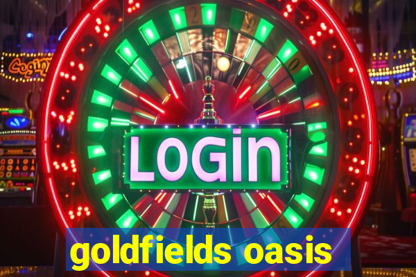 goldfields oasis