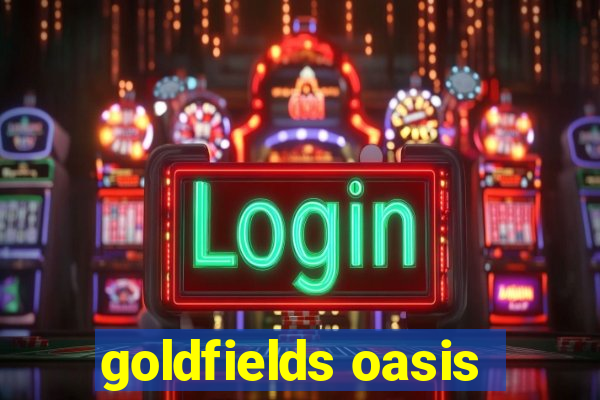 goldfields oasis