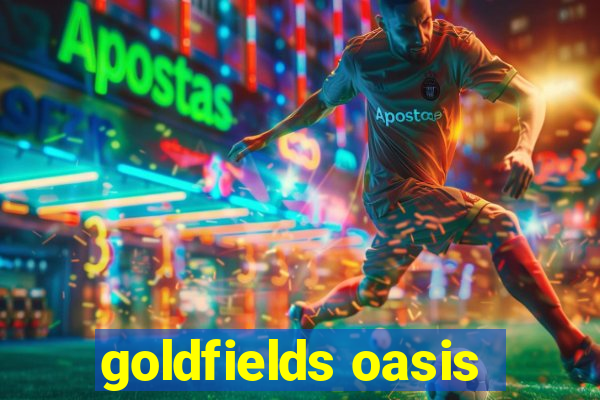 goldfields oasis