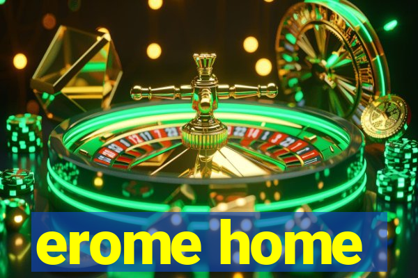 erome home