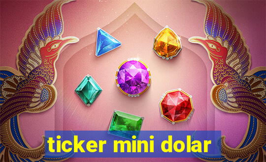 ticker mini dolar