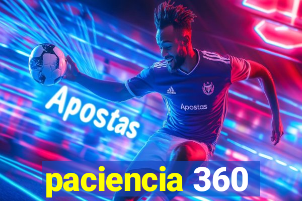 paciencia 360