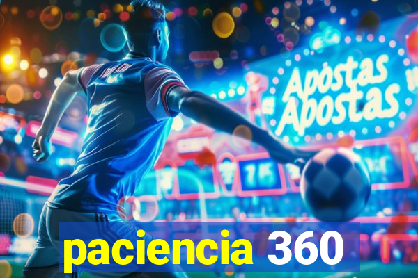 paciencia 360